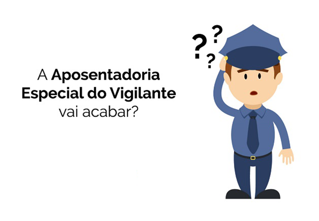 APOSENTADORIA ESPECIAL DO VIGILANTE ESTÁ EM RISCO