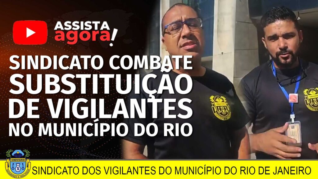 SINDICATO COMBATE SUBSTITUIÇÃO DE VIGILANTES NO MUNICÍPIO DO RIO