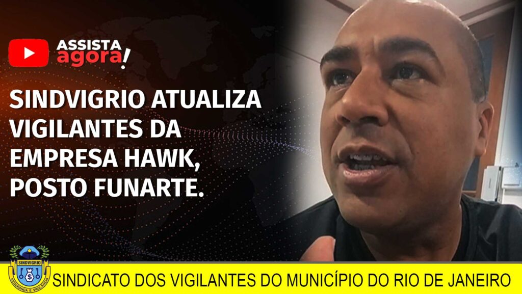 SINDVIGRIO ATUALIZA VIGILANTES DA EMPRESA HAWK, POSTO FUNARTE.