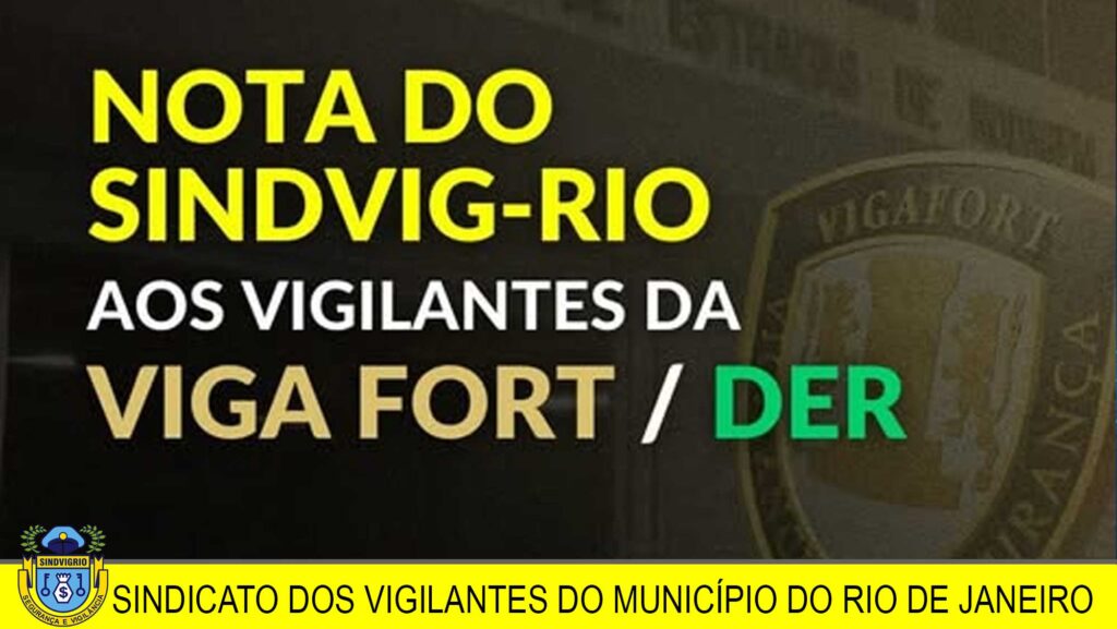 NOTA DO SINDVIGRIO PARA OS VIGILANTES DA VIGA FORT/ DER