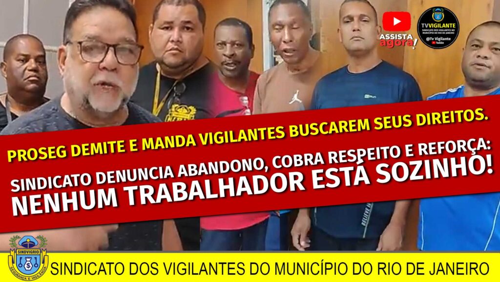 PROSEG: DEMITE E MANDA VIGILANTES PROCURAREM SEUS DIREITOS