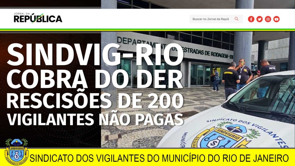 SINDVIG-RIO COBRA DO DER RESCISÕES DE 200 VIGILANTES NÃO PAGAS