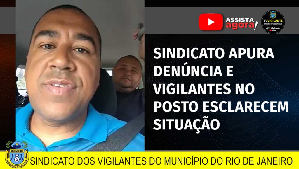 SINDICATO APURA DENÚNCIA E VIGILANTES ESCLARECEM A SITUAÇÃO