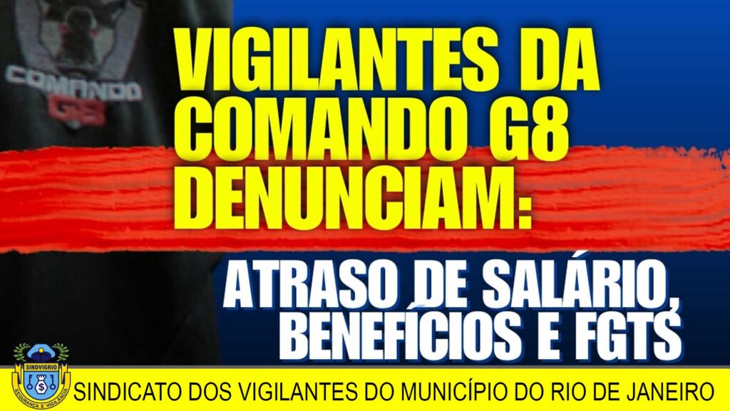 VIGILANTES DA EMPRESA COMANDO G8, DENUNCIAM ATRASO DE SALÁRIO, BENEFÍCIOS E RECOLHIMENTO DO FGTS