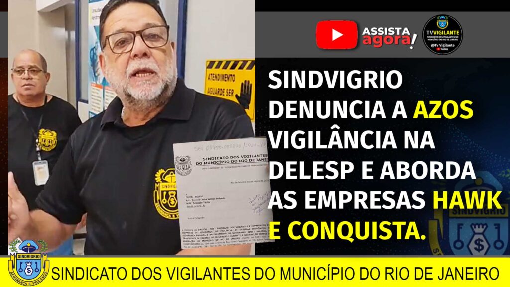 SINDVIG-RIO DENUNCIA AZOS VIGILÂNCIA NA DELESP E ABORDA AS EMPRESAS HAWK E CONQUISTA