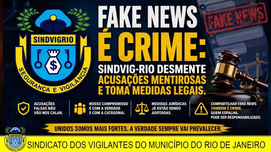 FAKE NEWS É CRIME: SINDVIG-RIO DESMENTE ACUSAÇÕES MENTIROSAS E TOMA MEDIDAS LEGAIS